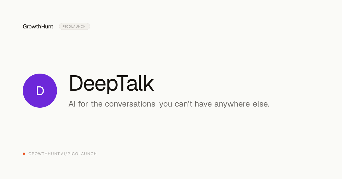 DeepTalk — AI for the conversations you can't have anywhere… — GrowthHunt